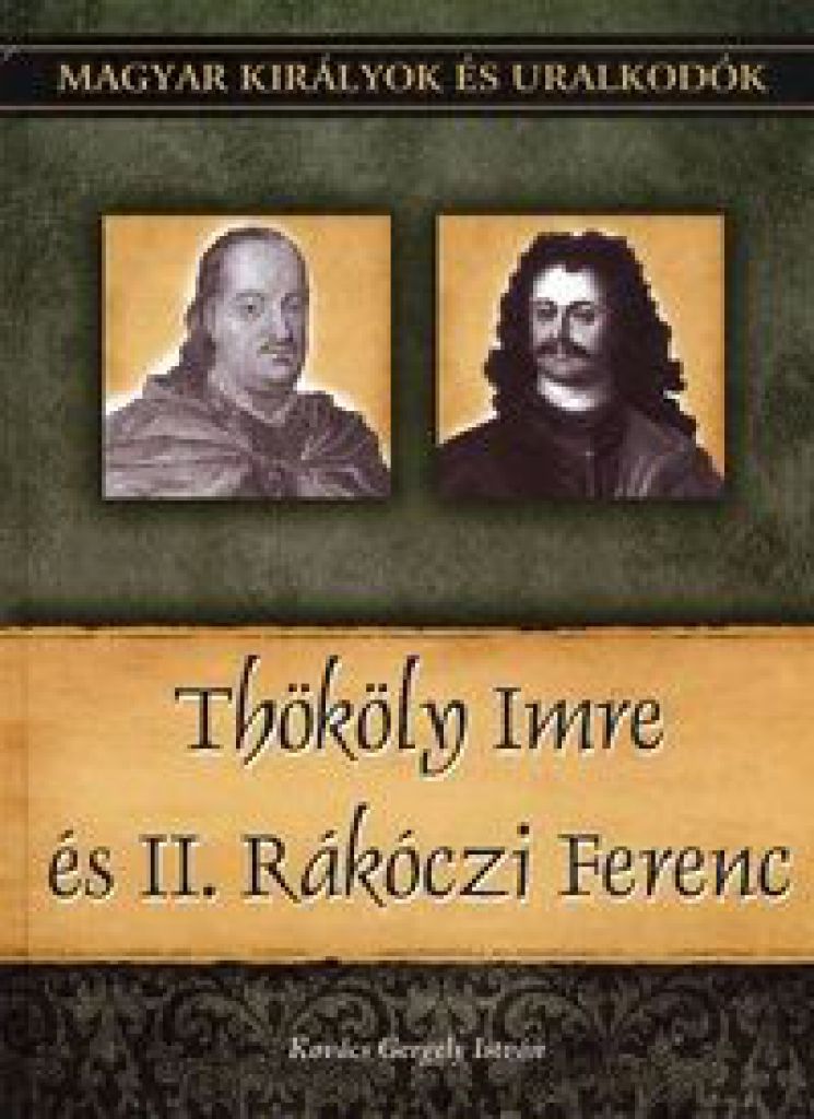 Thököly Imre és II. Rákóczi Ferenc - Magyar királyok és uralkodók 23. kötet