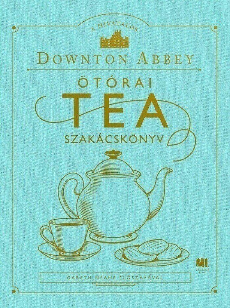 Downton Abbey - A hivatalos Downton Abbey Ötórai Tea Szakácskönyv