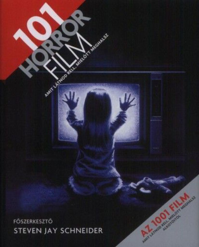 Steven Jay Schneider - 101 horror film - Amit látnod kell, mielőtt meghalsz