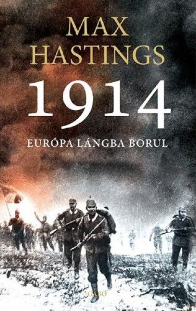 Max Hastings - 1914 Európa lángba borul