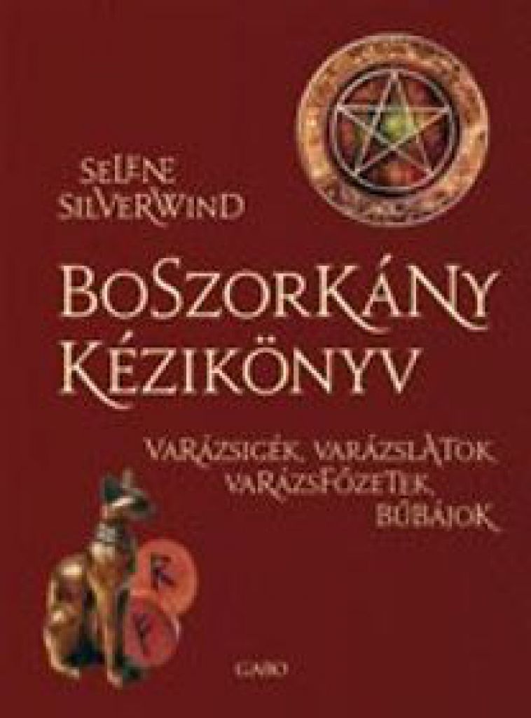 Selene Silverwind - Boszorkány kézikönyv - Varázsigék, varázslatok, varázsfőzetek, bűbájok