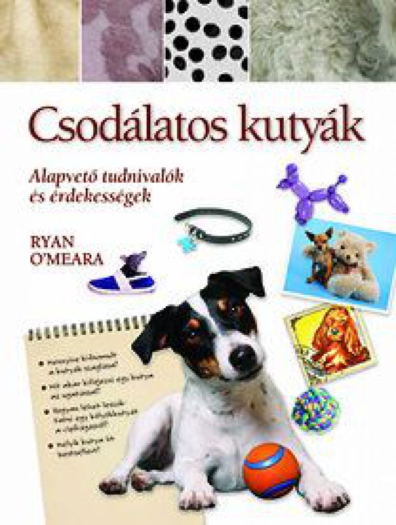 Ryan O'meara - Csodálatos kutyák - Alapvető tudnivalók és érdekességek