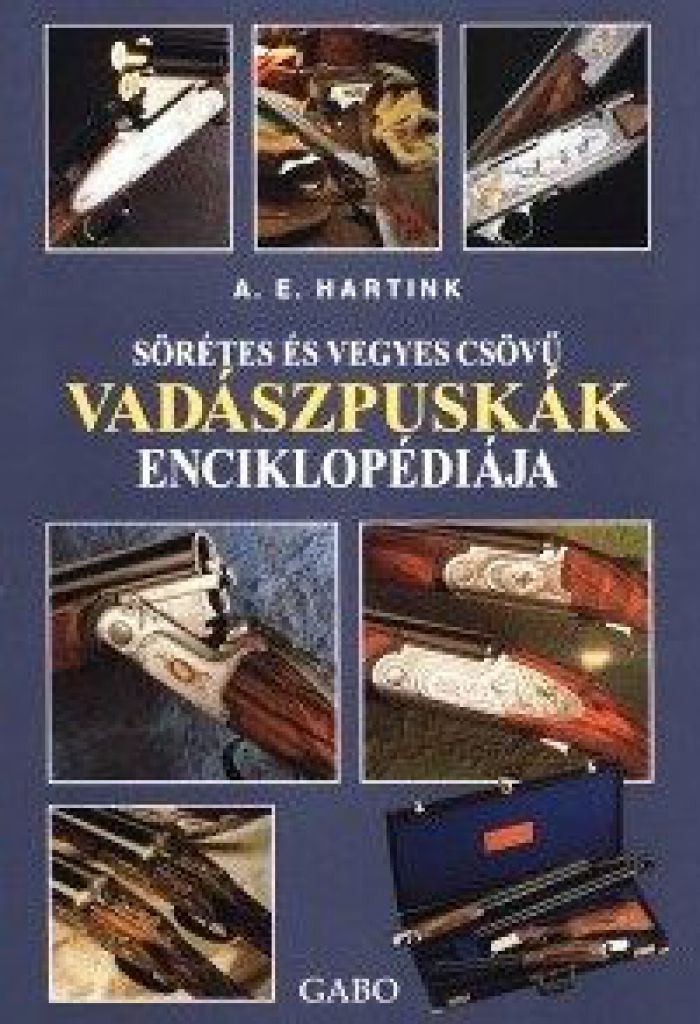Anton E. Hartink - Sörétes és vegyes csövű vadászpuskák enciklopédiája