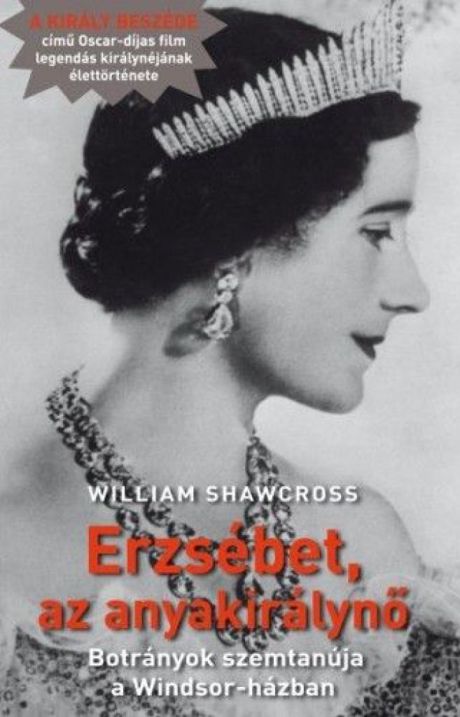 William Shawcross - Erzsébet, az anyakirálynő - Botrányok szemtanúja a Windsor-házban