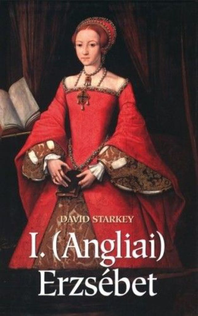 STARKEY DAVID - I.(Angliai) Erzsébet