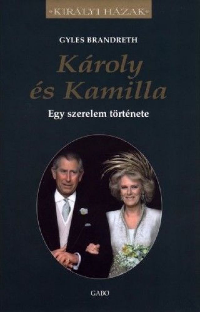 Gyles Brandreth - Károly és Kamilla - Egy szerelem története