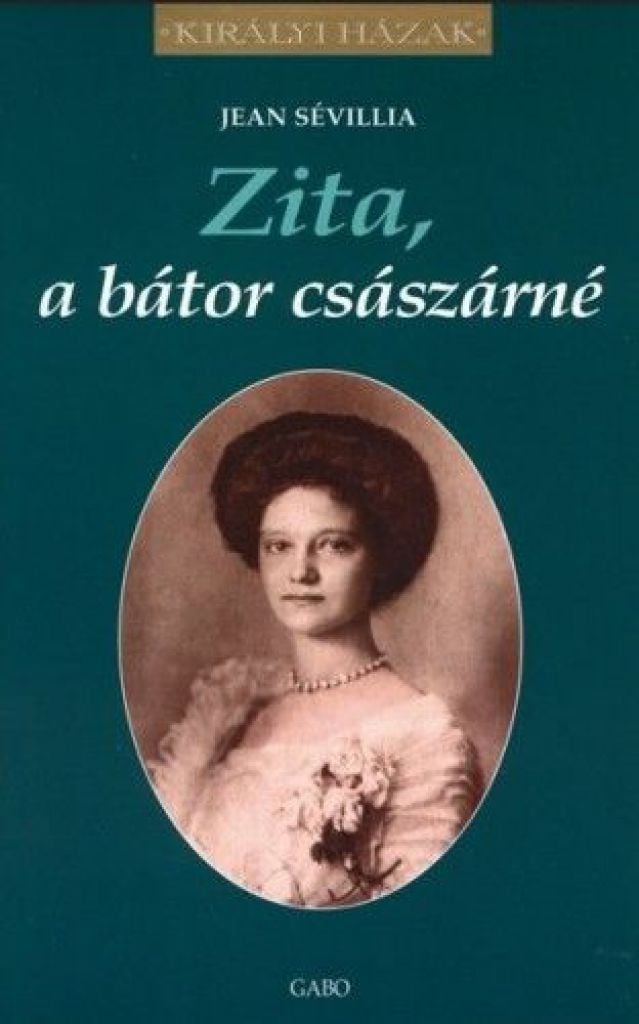 Jean Sévillia - Zita, a bátor császárné