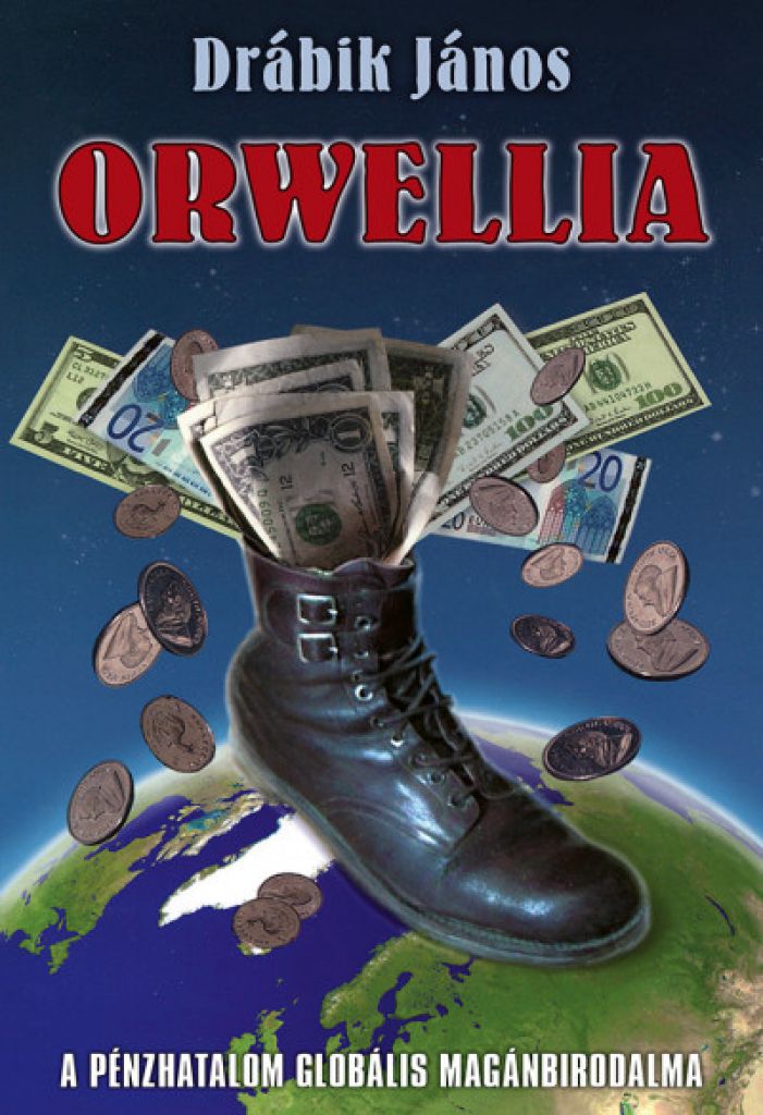 Orwellia - A pénzhatalom globális magánbirodalma