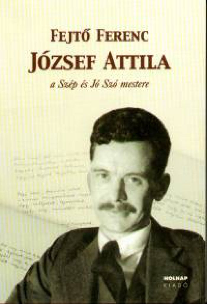 József Attila - A Szép és Jó Szó mestere