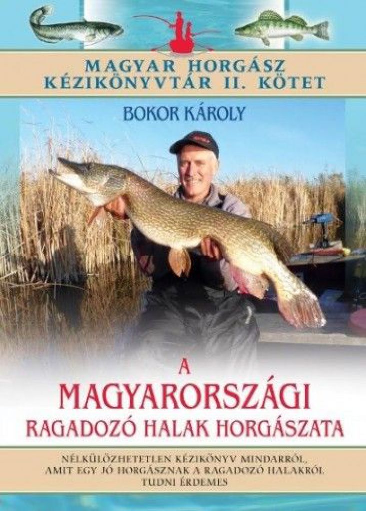 A magyarországi ragadozó halak horgászata - Magyar horgász kézikönyvtár II. kötet