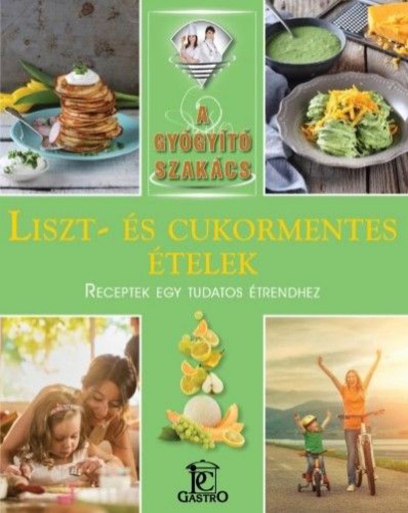 Liszt- és cukormentes ételek - A gyógyító szakács
