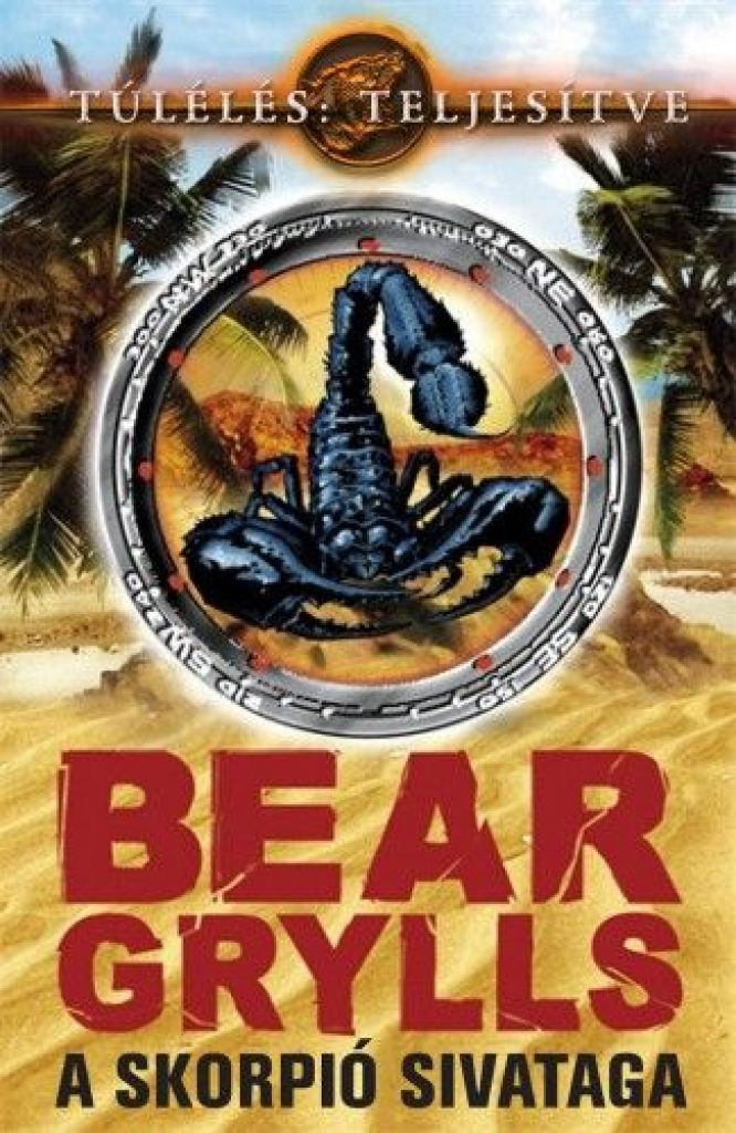 Bear Grylls - A skorpió sivataga