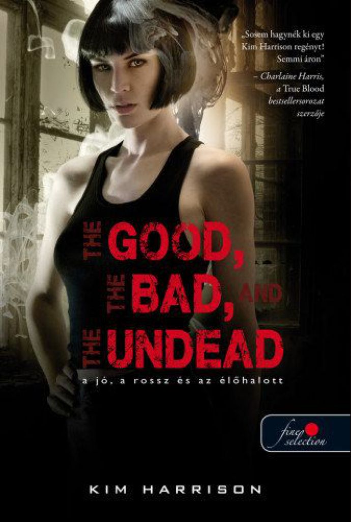 Kim Harrison - The Good, the Bad and the Undead - A jó, a rossz és az élőhalott