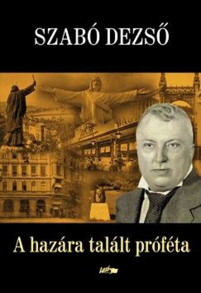 Szabó Dezső - A hazára talált próféta