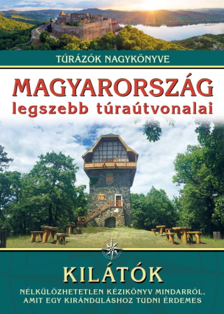 Dr. Nagy Balázs - Magyarország legszebb túraútvonalai - Kilátók /Túrázók nagykönyve   