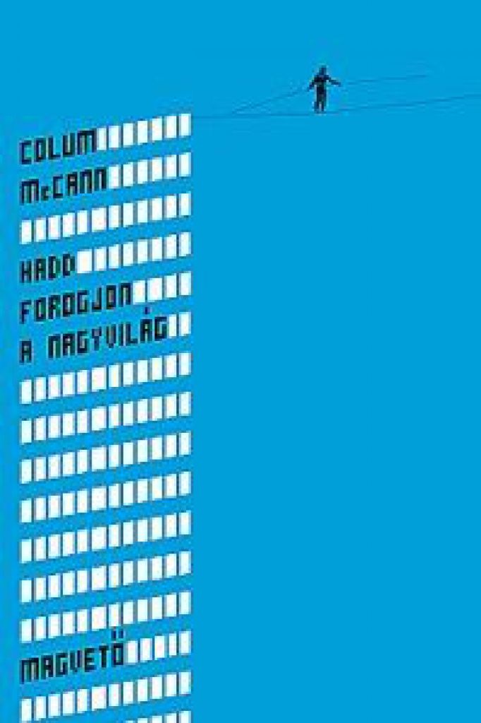 Colum McCann  - Hadd forogjon a nagy világ