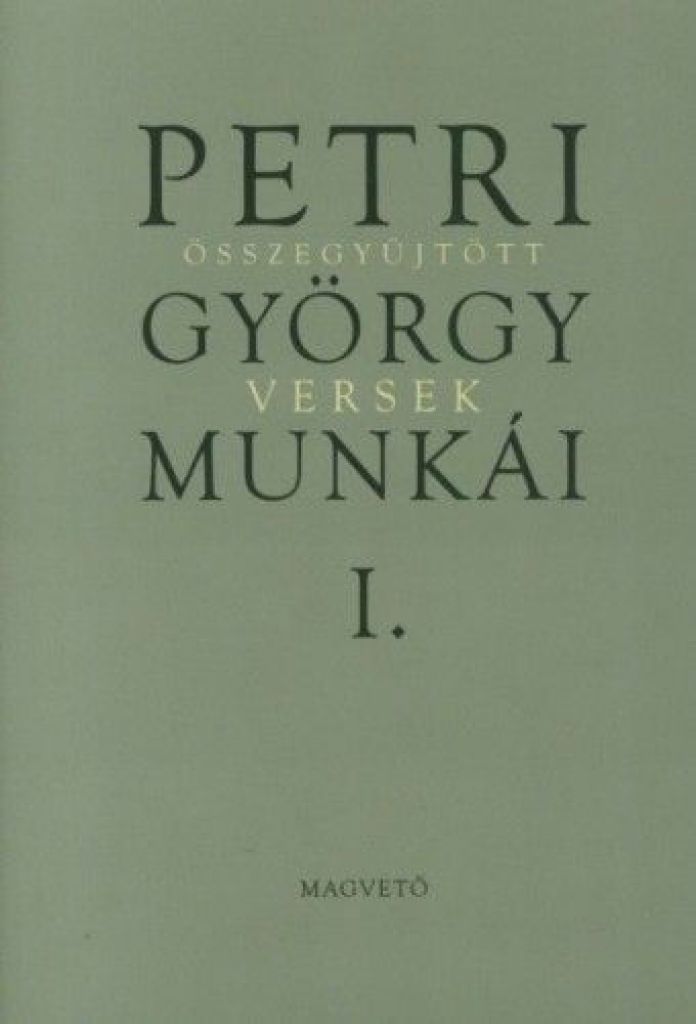 Petri György munkái 1. - Összegyűjtött versek