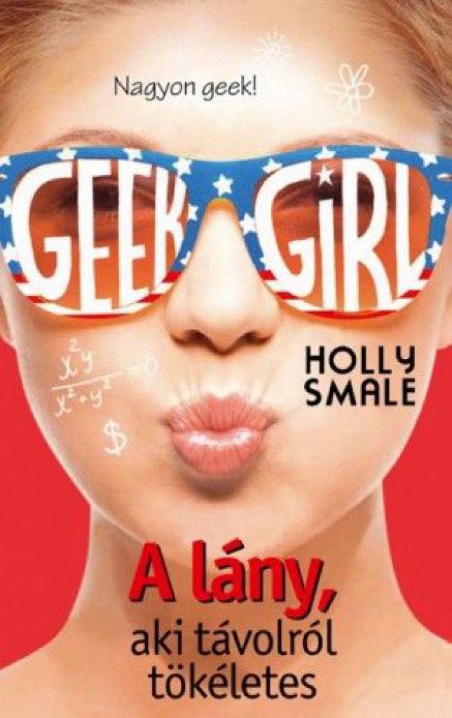 Holly Smale - Geek Girl 3. - A lány, aki távolról tökéletes