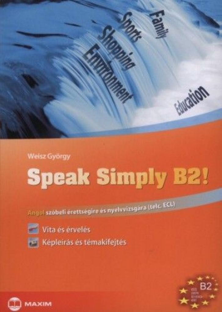 Speak Simply B2! - Angol szóbeli érettségire és nyelvvizsgára - TELC, ECL