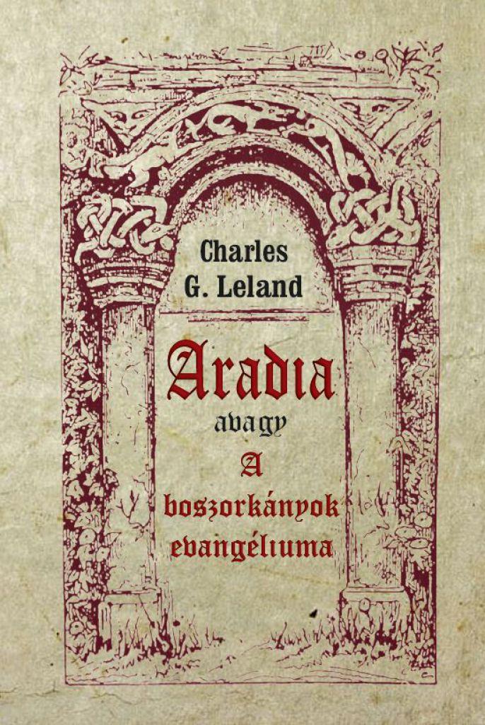 Charles G. Leland - Aradia avagy A boszorkányok evangéliuma