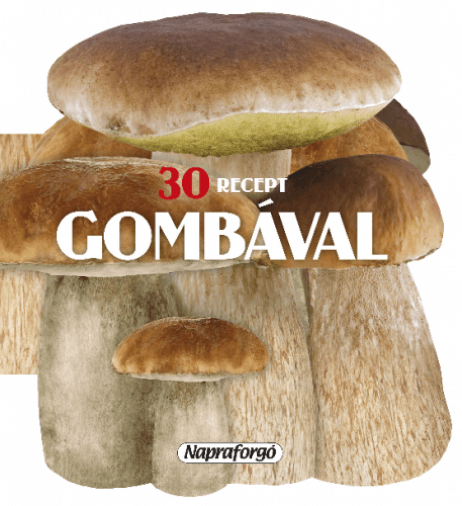 Formás szakácskönyvek - 30 recept gombával