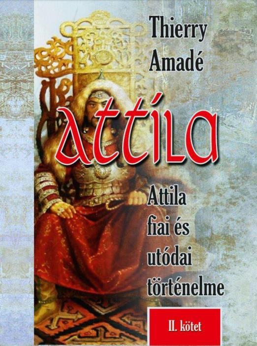 Attila Attila fiai és utódai történelme - II.kötet