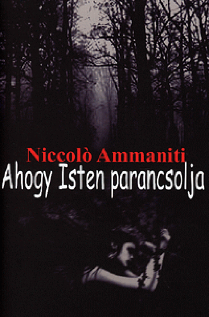 Niccoló Ammaniti - Ahogy Isten parancsolja