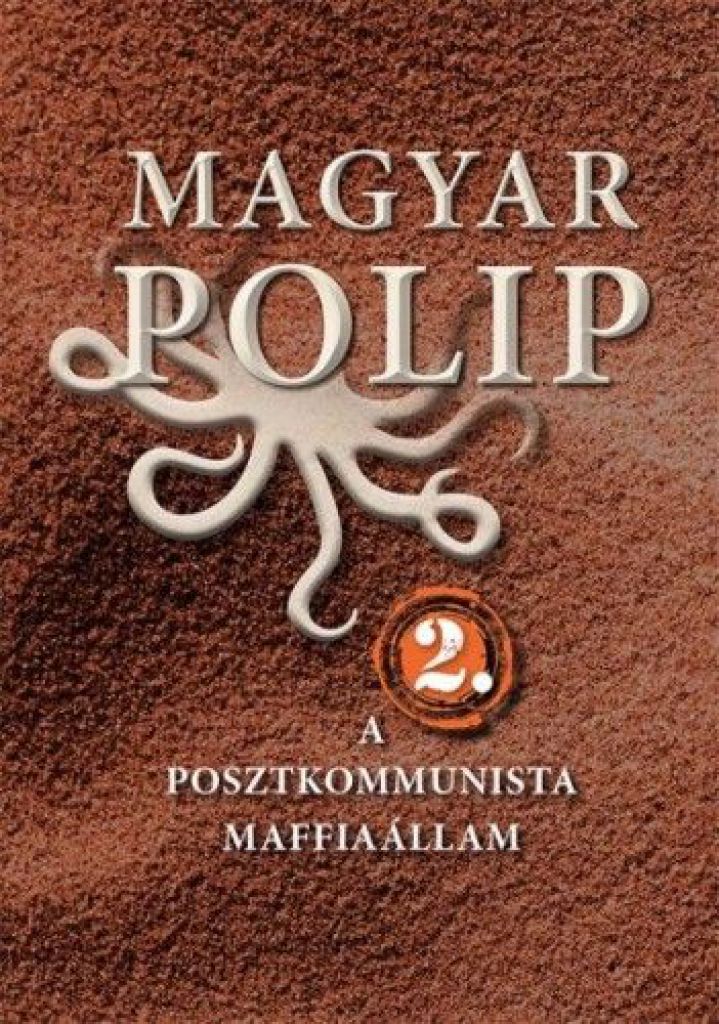 Magyar polip 2. A posztkommunista maffiaállam