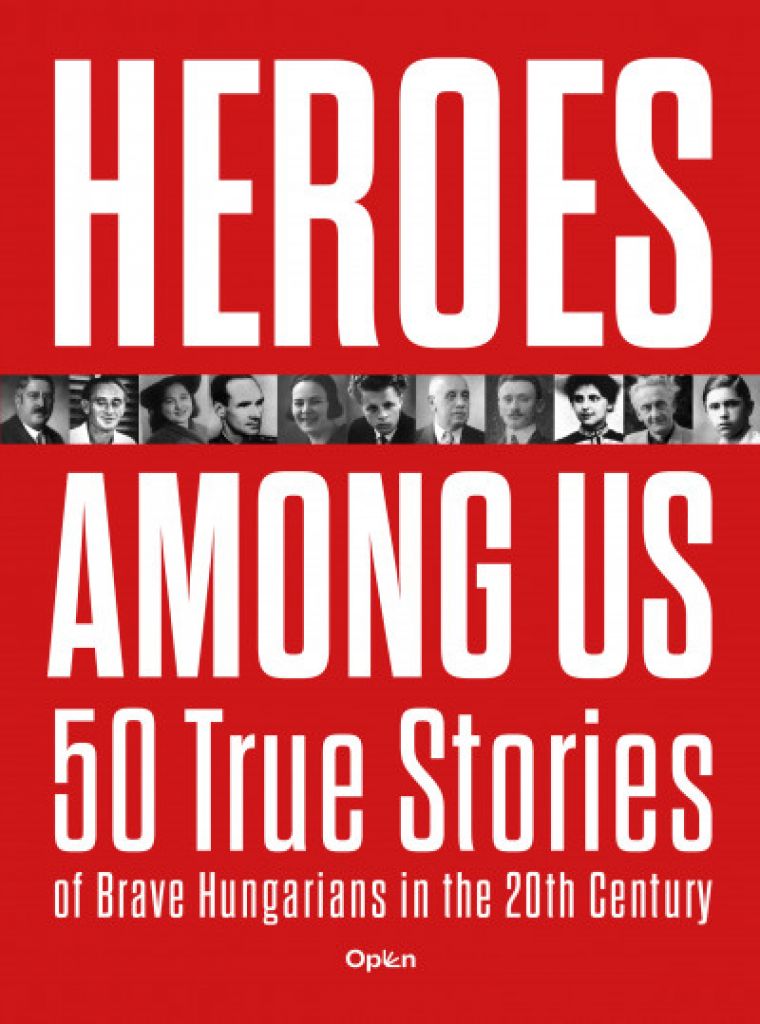 Czókos Gergely - Heroes Among Us - 50 True Stories of Brave Hungarians in the 20th Century