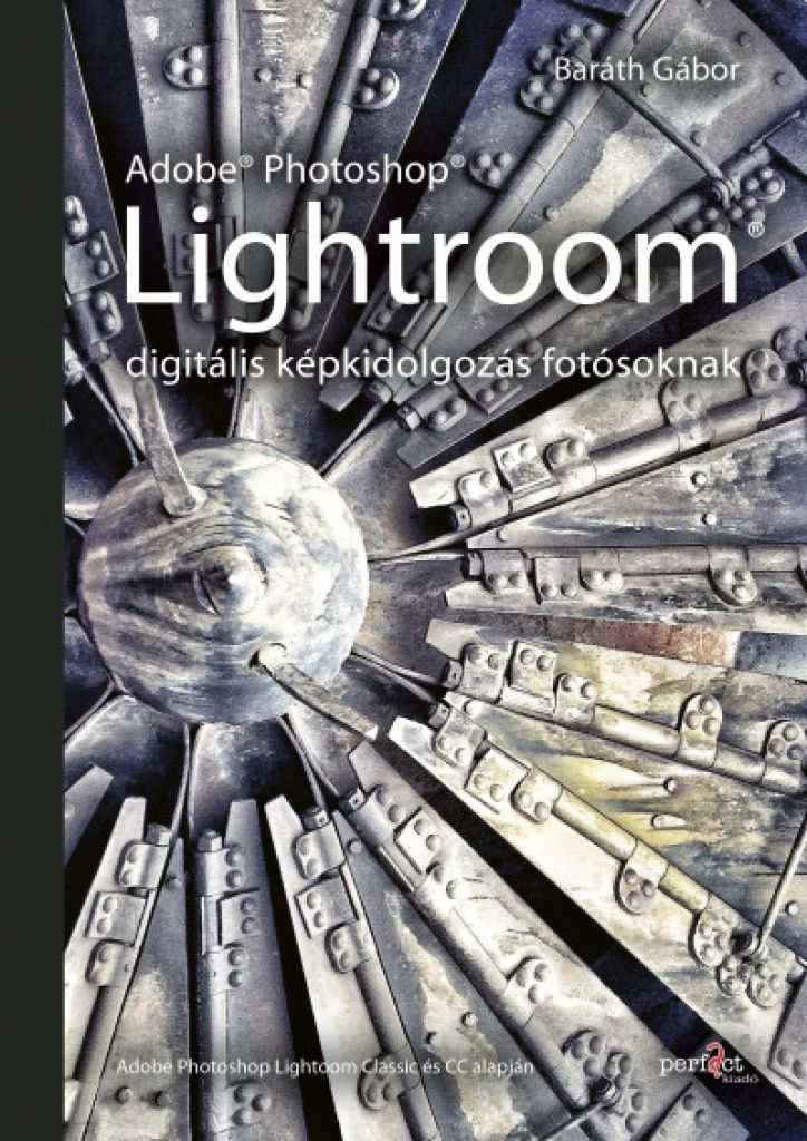 Baráth Gábor - Adobe Photoshop Lightroom - digitális képkidolgozás fotósoknak