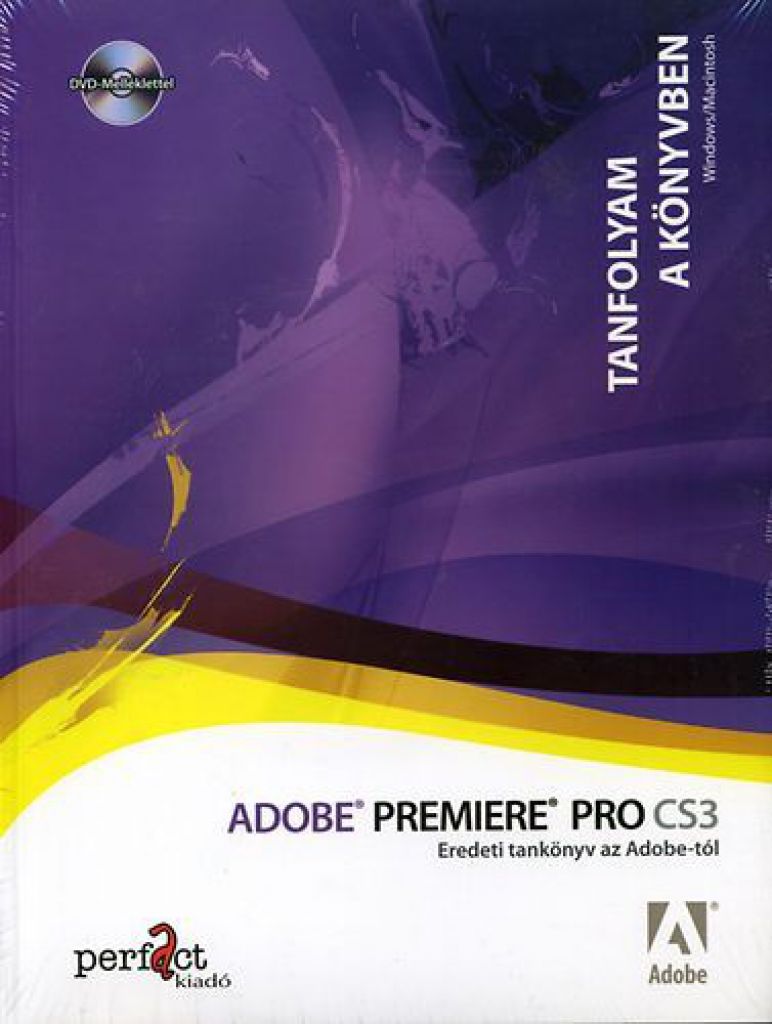 Adobe Premiere Pro CS3 - Eredeti tankönyv az Adobe-tól - Tanfolyam a tankönyvben