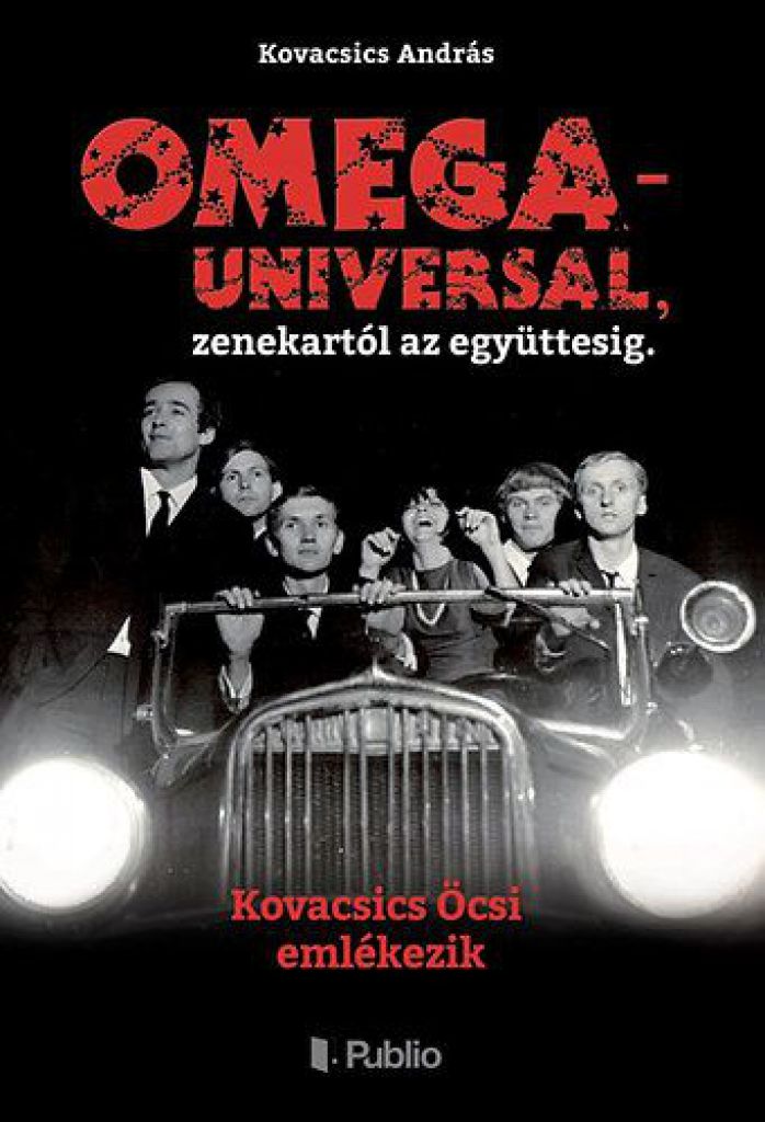 Kovacsics András - OMEGA - UNIVERSAL, zenekartól az együttesig.