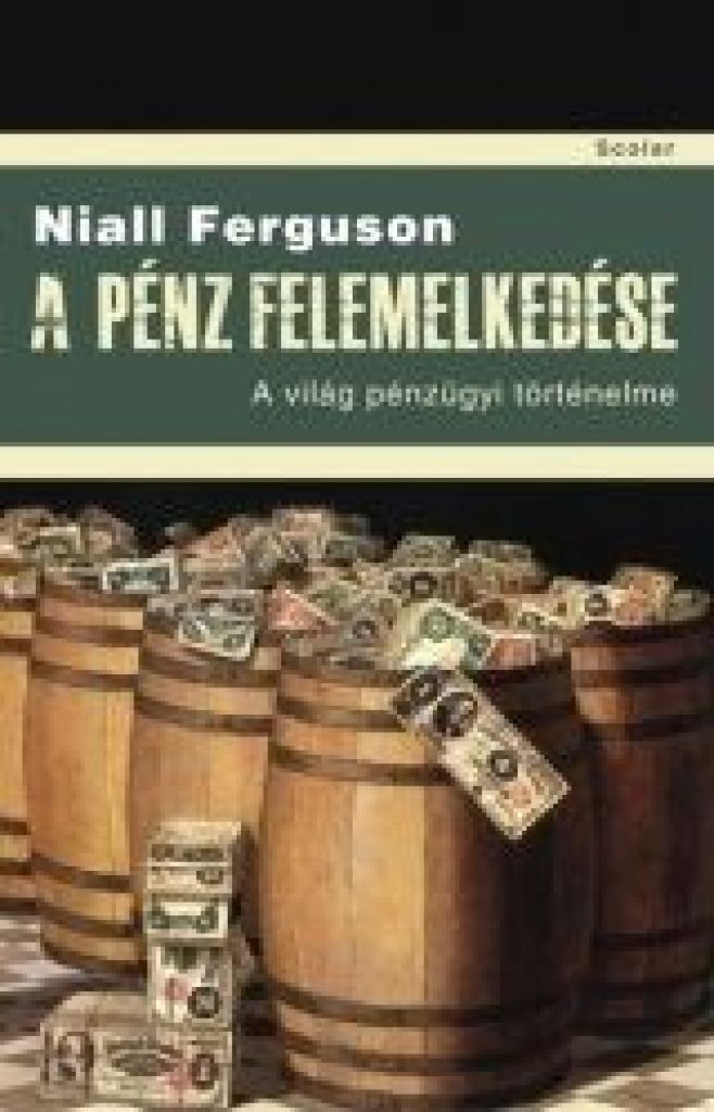 Niall Ferguson  - A pénz felemelkedése (2. kiadás)