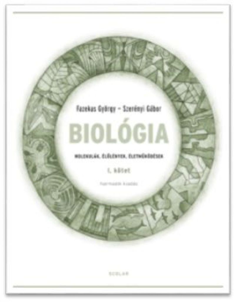 Szerényi Gábor - Biológia I. kötet – Molekulák, élőlények, életműködések (Harmadik, javított kiadás)