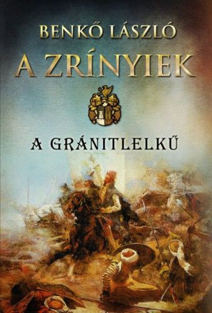 Benkő László - A Zrínyiek - A gránitlelkű