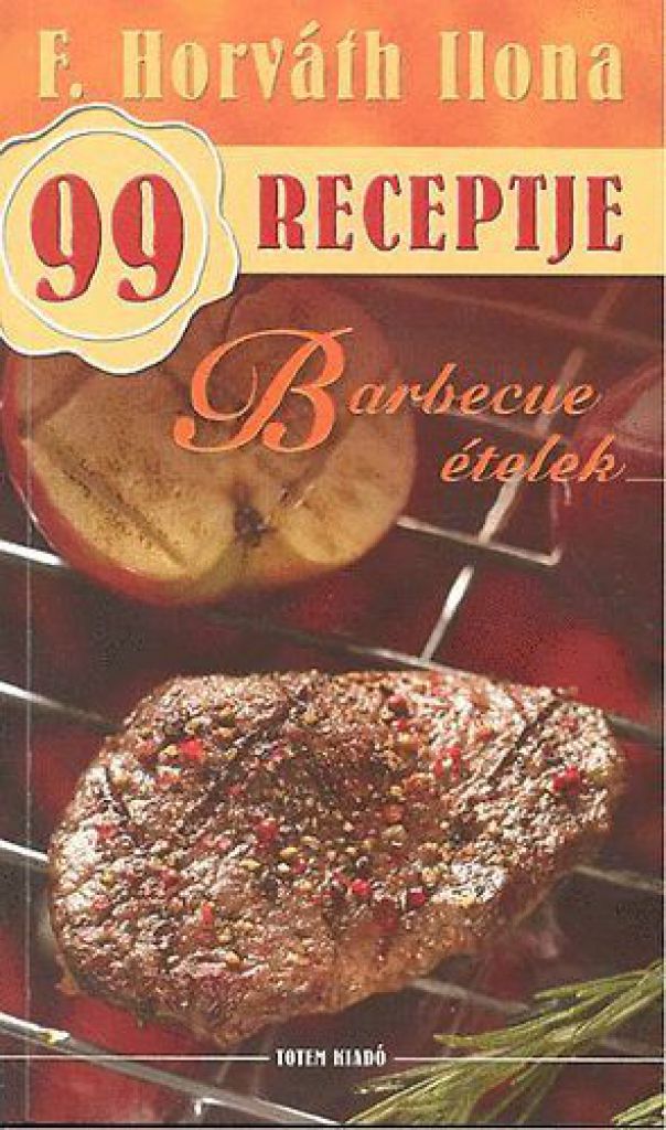 Barbecue ételek - F. Horváth Ilona 99 receptje