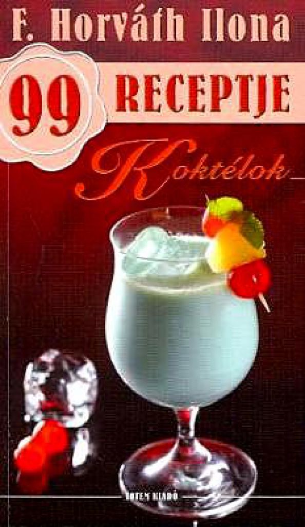 Koktélok - F. Horváth Ilona 99 receptje