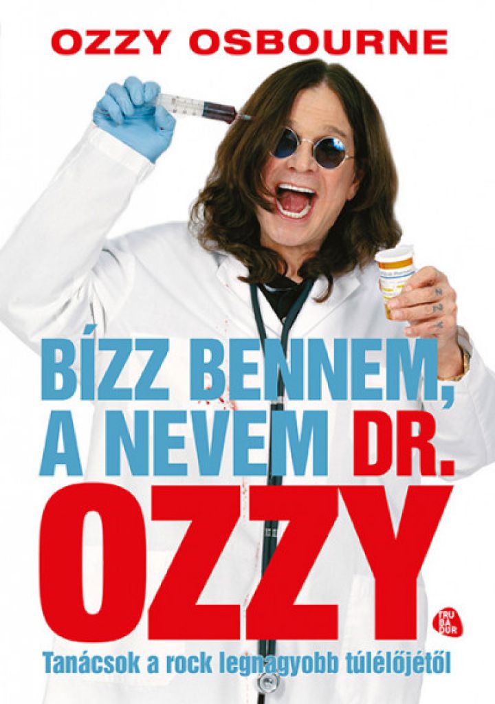 Chris Ayres - Bízz bennem, a nevem dr. Ozzy - Tanácsok a rock legnagyobb túlélőjétől