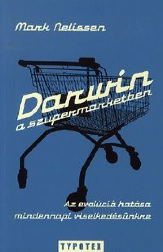 Darwin a szupermarketben - Az evolúció hatása mindennapi viselkedésünkre