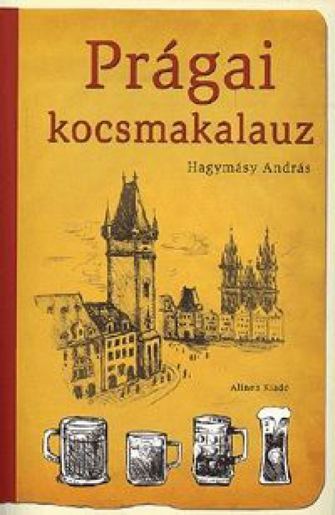 Prágai kocsmakalauz - Kocsmográfiai tanulmányok Hagymásy András tollából