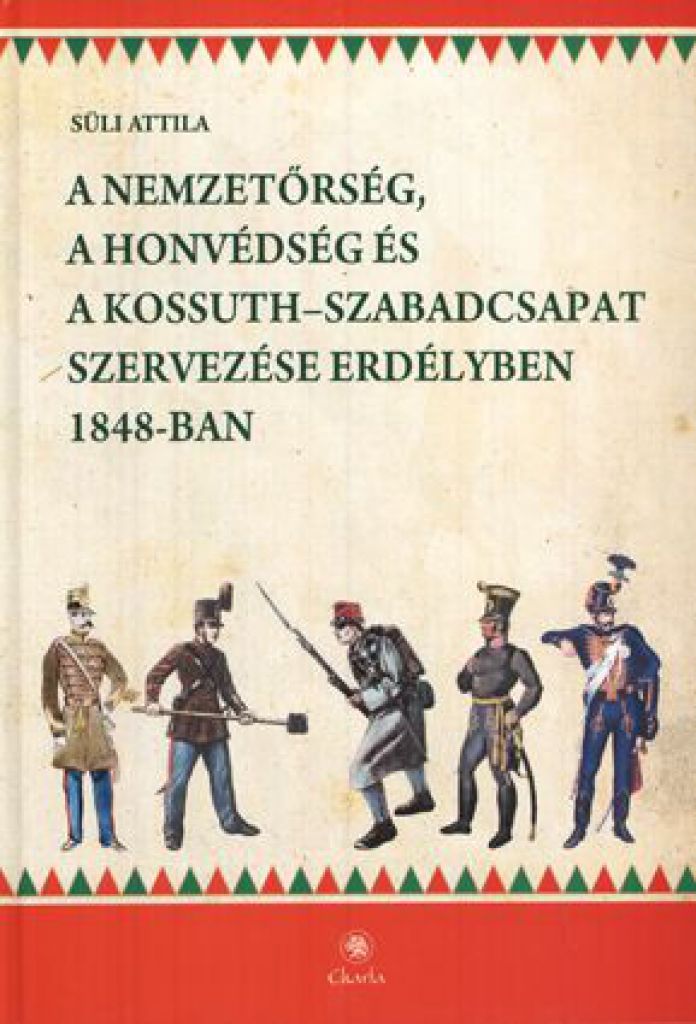 A nemzetőrség, a honvédség és a Kossuth-szabadcsapat szervezése Erdélyben 1848-ban