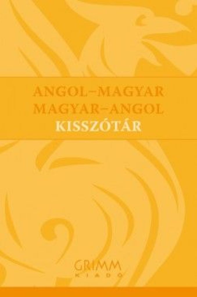 Angol-magyar - Magyar-angol kisszótár - ENGLISH - HUNGARIAN, HUNGARIAN - ENGLISH DICTIONARY