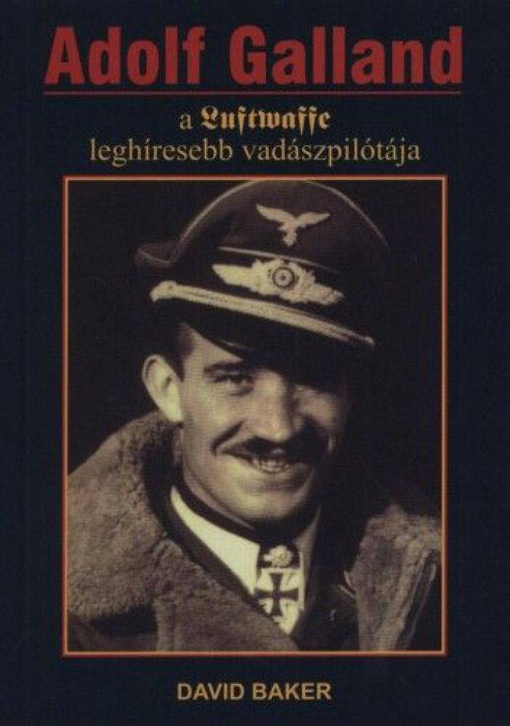 Adolf Galland, a Luftwaffe leghíresebb vadászpilótája