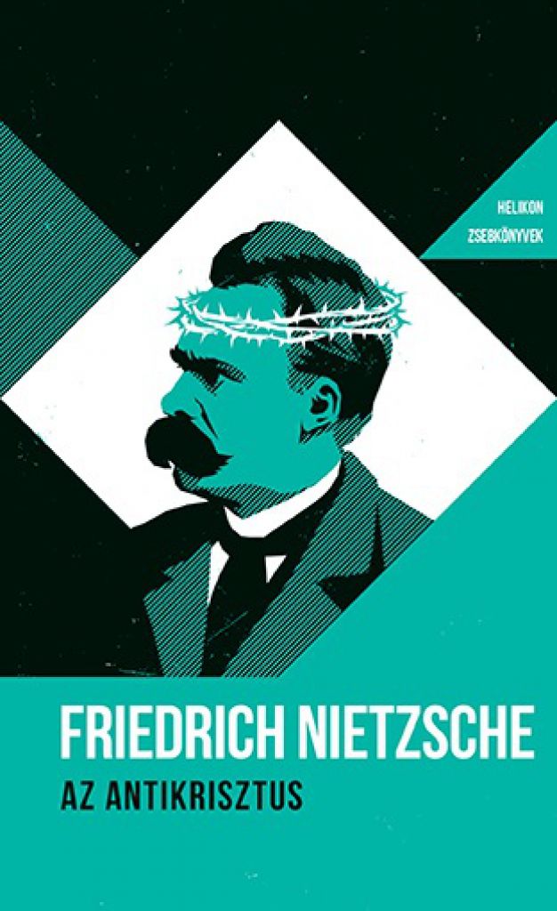 Friedrich Nietzsche - Az Antikrisztus - Helikon zsebkönyvek 42.