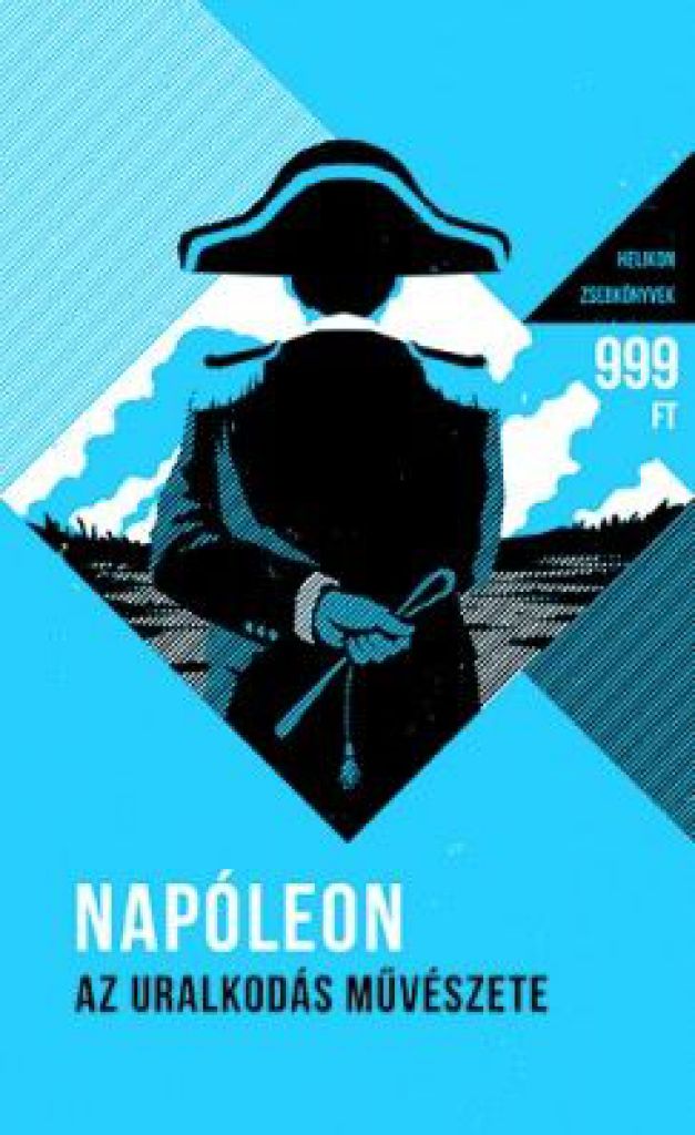 Napóleon - Az uralkodás művészete - Helikon zsebkönyvek 1.