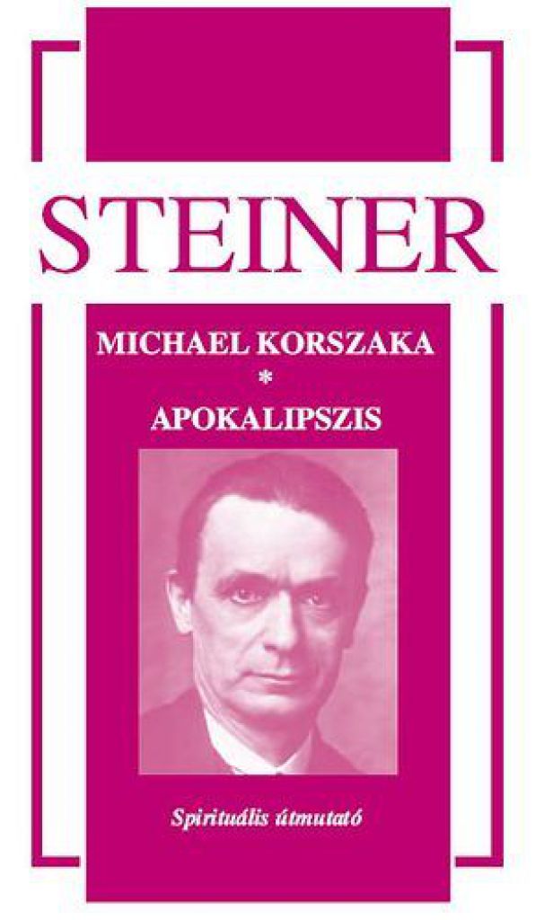 Rudolf Steiner - Michael korszaka, apokalipszis - Spirituális útmutató