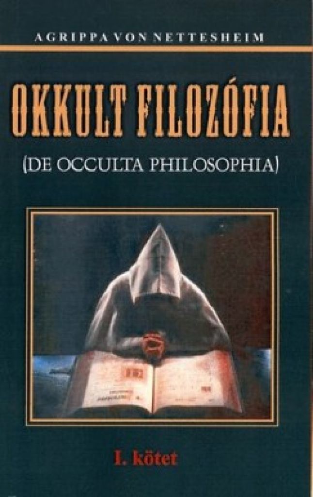 Heinrich Cornelius Agrippa von Nettesheim - Okkult filozófia I.