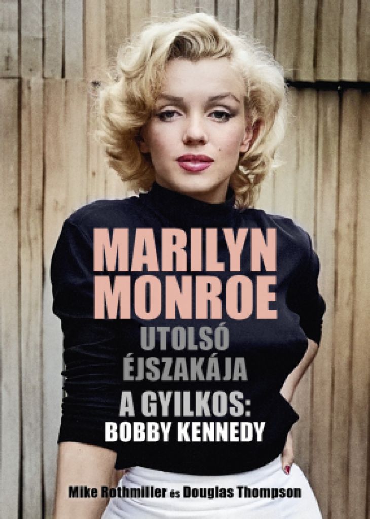 Douglas Thompson - Marilyn Monroe utolsó éjszakája – A gyilkos: Bobby Kennedy