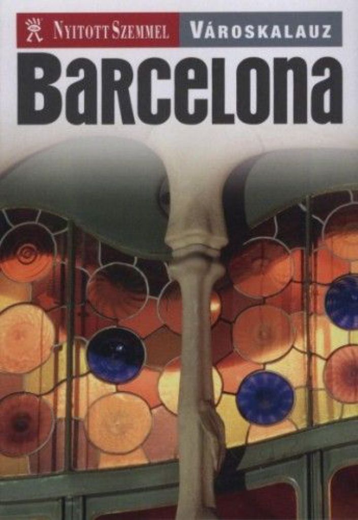 Barcelona - Nyitott Szemmel - Városkalauz