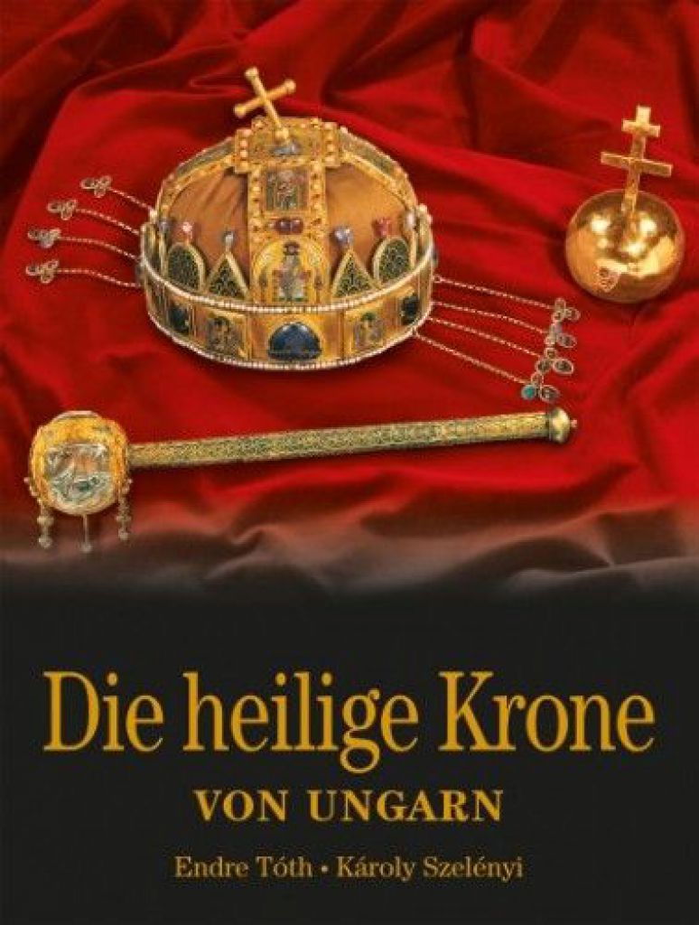 Szelényi Károly - Die Heilige Krone von Ungarn - Magyar Szent Korona - német nyelven 